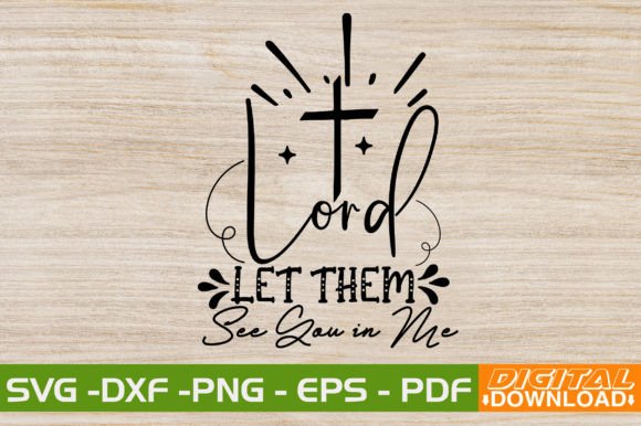 Lord Let Them See You in Me SVG: A Powerful Design Asset